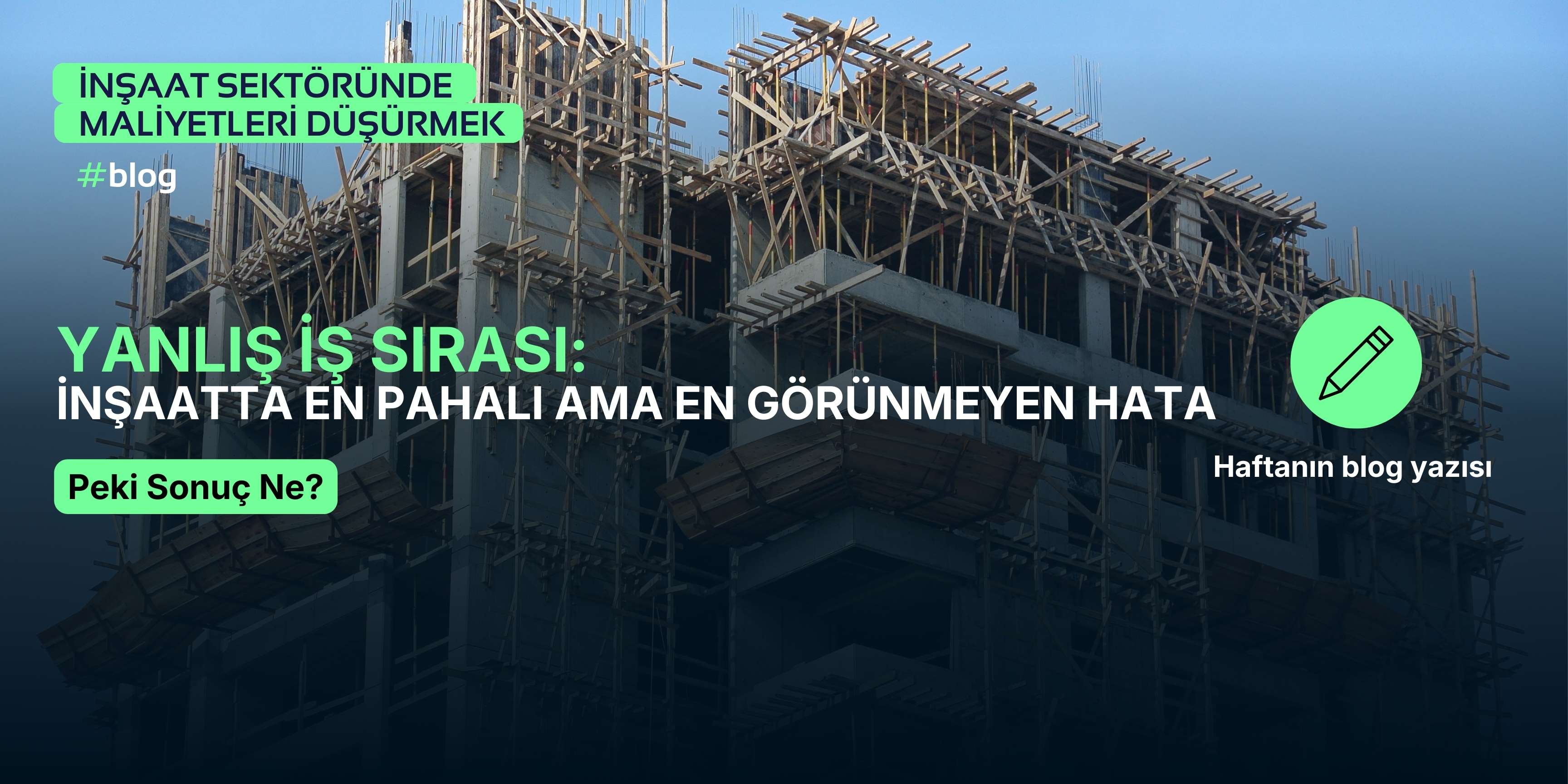 Yanlış İş Sırası: İnşaatta En Pahalı Ama En Görünmeyen Hata