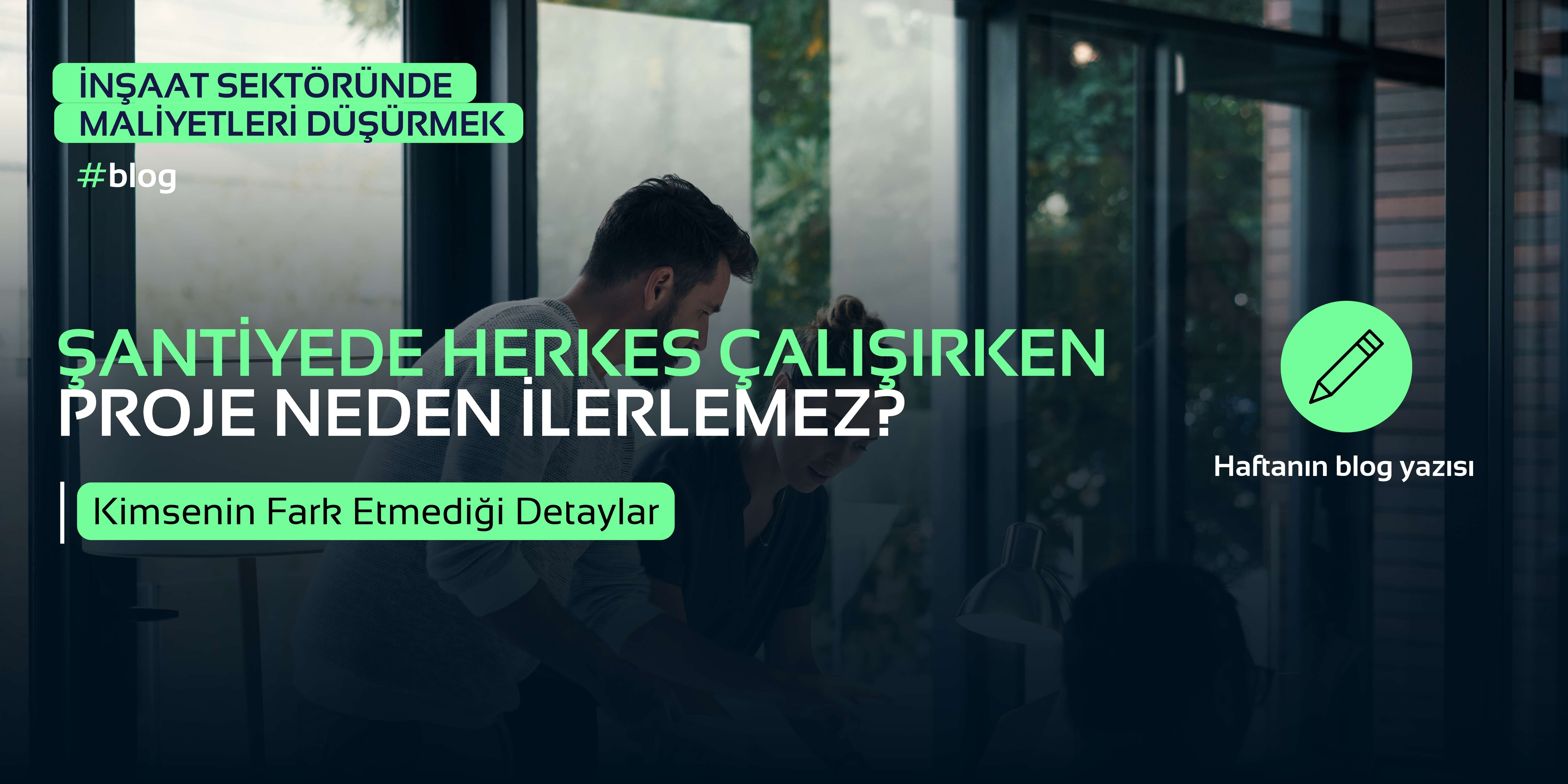 İnşaatta “Çalışılmayan Zaman” Nasıl Görünmez Hale Gelir?