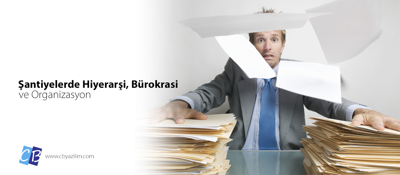 Şantiyelerde hiyerarşi, bürokrasi, organizasyon